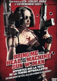 Bring Me The Head of The Machine Gun Woman - Apportez-moi la tête de la femme-mitraillette